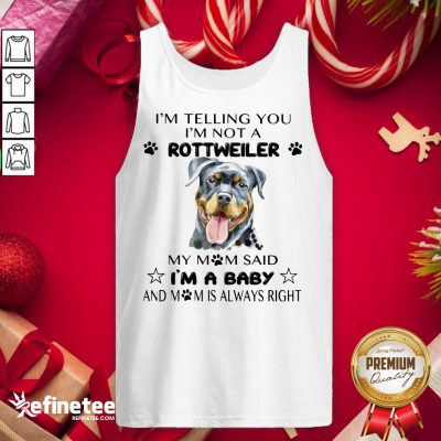 Awesome I'm Telling I'm Not Rottweiler Mom Said I'm Baby Tank-Top - Design By Refinetee.com