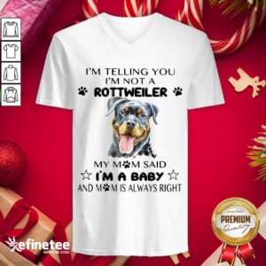 Awesome I'm Telling I'm Not Rottweiler Mom Said I'm Baby V-neck - Design By Refinetee.com