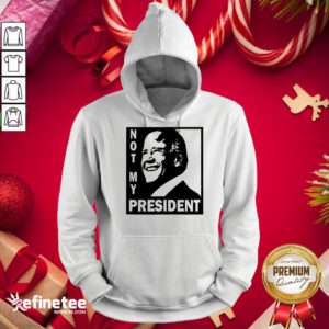 Awesome Not My President Joe Biden 2020 Hoodie - Design By Refinetee.com