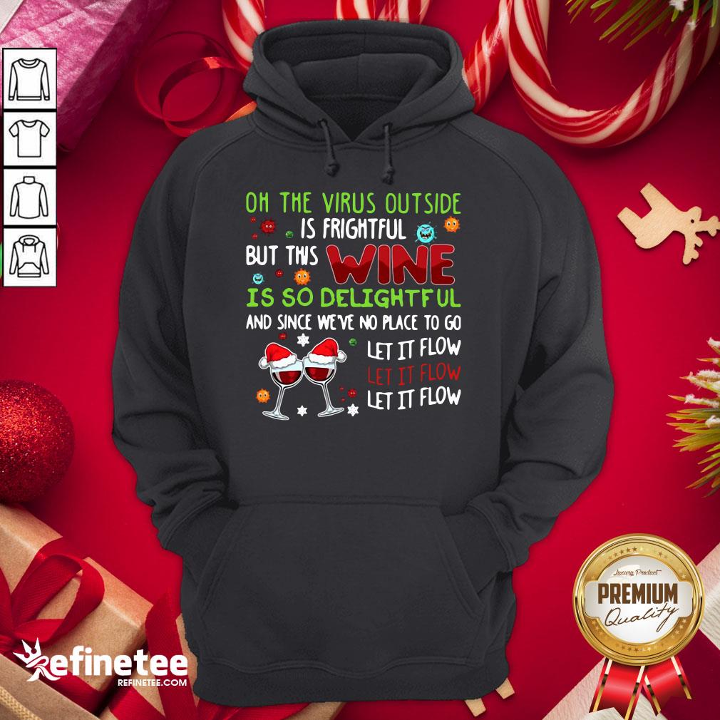 Awesome Oh The Virus Outside Is Frightful But This Wine Is So Delightfel And Since We've No Place To Go Let It Flow Hoodie - Design By Refinetee.com Awesome Oh The Virus Outside Is Frightful But This Wine Is So Delightfel And Since We've No Place To Go Let It Flow Hoodie - Design By Refinetee.com