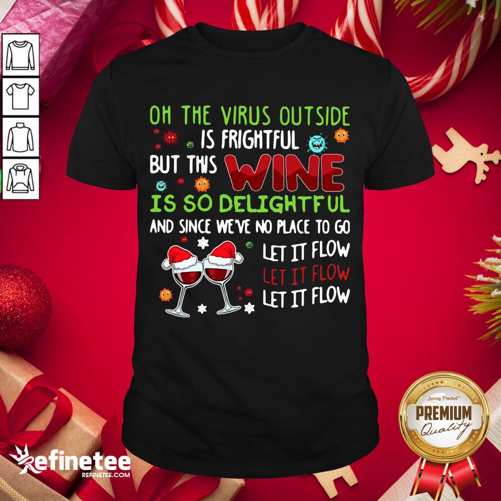 Awesome Oh The Virus Outside Is Frightful But This Wine Is So Delightfel And Since We've No Place To Go Let It Flow Shirt - Design By Refinetee.com