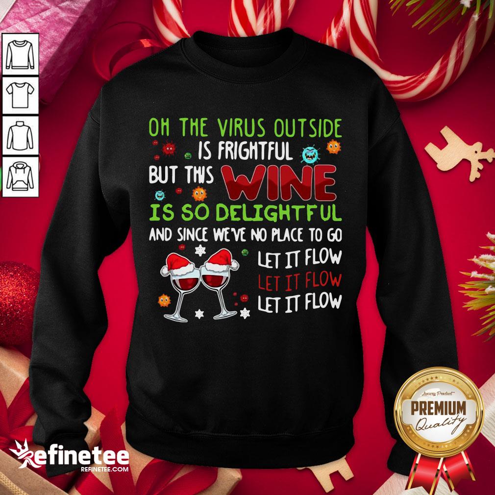 Awesome Oh The Virus Outside Is Frightful But This Wine Is So Delightfel And Since We've No Place To Go Let It Flow Sweatshirt - Design By Refinetee.com Awesome Oh The Virus Outside Is Frightful But This Wine Is So Delightfel And Since We've No Place To Go Let It Flow Sweatshirt - Design By Refinetee.com