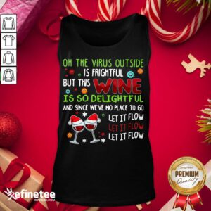 Awesome Oh The Virus Outside Is Frightful But This Wine Is So Delightfel And Since We've No Place To Go Let It Flow Tank-Top - Design By Refinetee.com