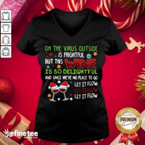 Awesome Oh The Virus Outside Is Frightful But This Wine Is So Delightfel And Since We've No Place To Go Let It Flow V-neck - Design By Refinetee.com