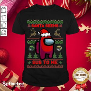 Awesome Santa Seems Sus To Me Among Game Us Xmas Shirt- Design By Refinetee.com