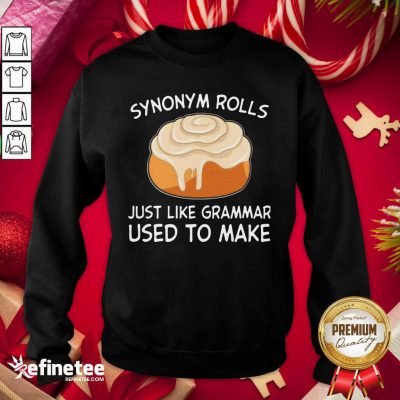 Beautiful Synonym Rolls Just Like Grammar Used To Make Sweatshirt - Design By Refinetee.com