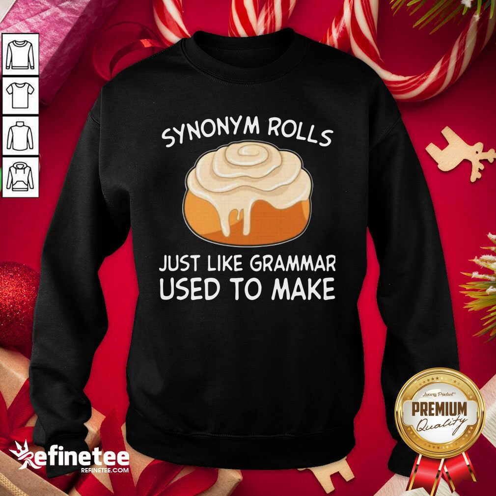 Beautiful Synonym Rolls Just Like Grammar Used To Make Sweatshirt - Design By Refinetee.com Synonym Rolls Just Like Grammar Used To Make Sweatshirt - Design By Refinetee.com