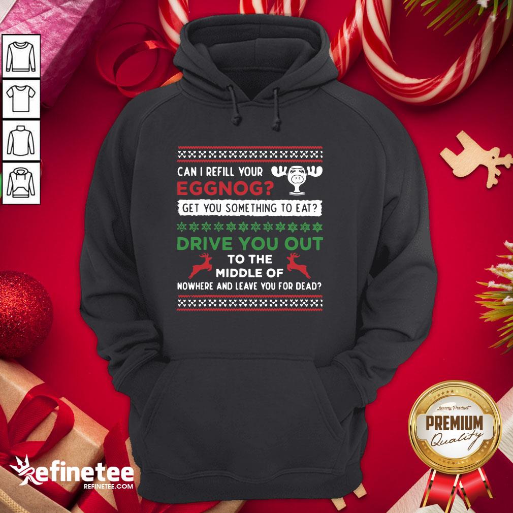 Better Can I Refill Your Eggnog Funny Christmas Vacation Quote Hoodie- Design By Refinetee.com
