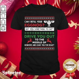 Better Can I Refill Your Eggnog Funny Christmas Vacation Quote Shirt- Design By Refinetee.com