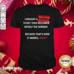 Cool I Bought Myself A Lottery Ticket And Declared Myself The Winner Shirt - Design By Refinetee.com