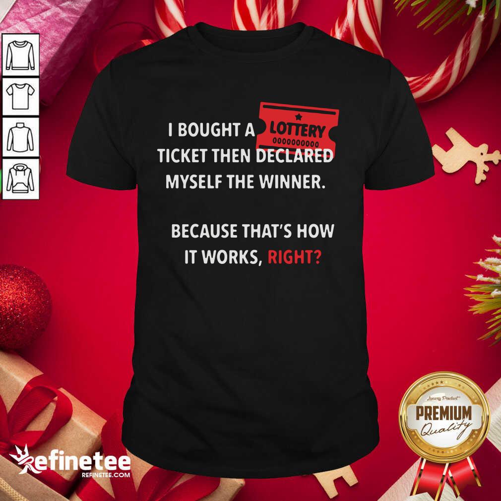 Cool I Bought Myself A Lottery Ticket And Declared Myself The Winner Shirt - Design By Refinetee.com