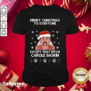 Cool Merry Christmas To Everyone Except That Bitch Carole Baskin Ugly Christmas Shirt - Design By Refinetee.com