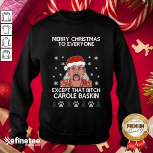 Cool Merry Christmas To Everyone Except That Bitch Carole Baskin Ugly Christmas Sweatshirt - Design By Refinetee.com