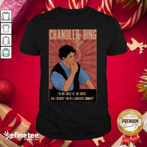 Cute Chandler Bing I’m Not Great A The Advice Can I Interest You In A Sarcastic Comment Shirt - Design By Refinetee.com