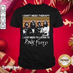 Cute I Don’t Need Therapy I Just Need To Listen To Pink Floyd Vintage Shirt - Design By Refinetee.com