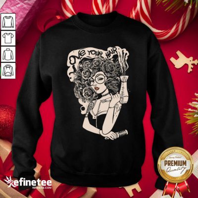  Love Your Hair Sweatshirt - Design By Refinetee.com