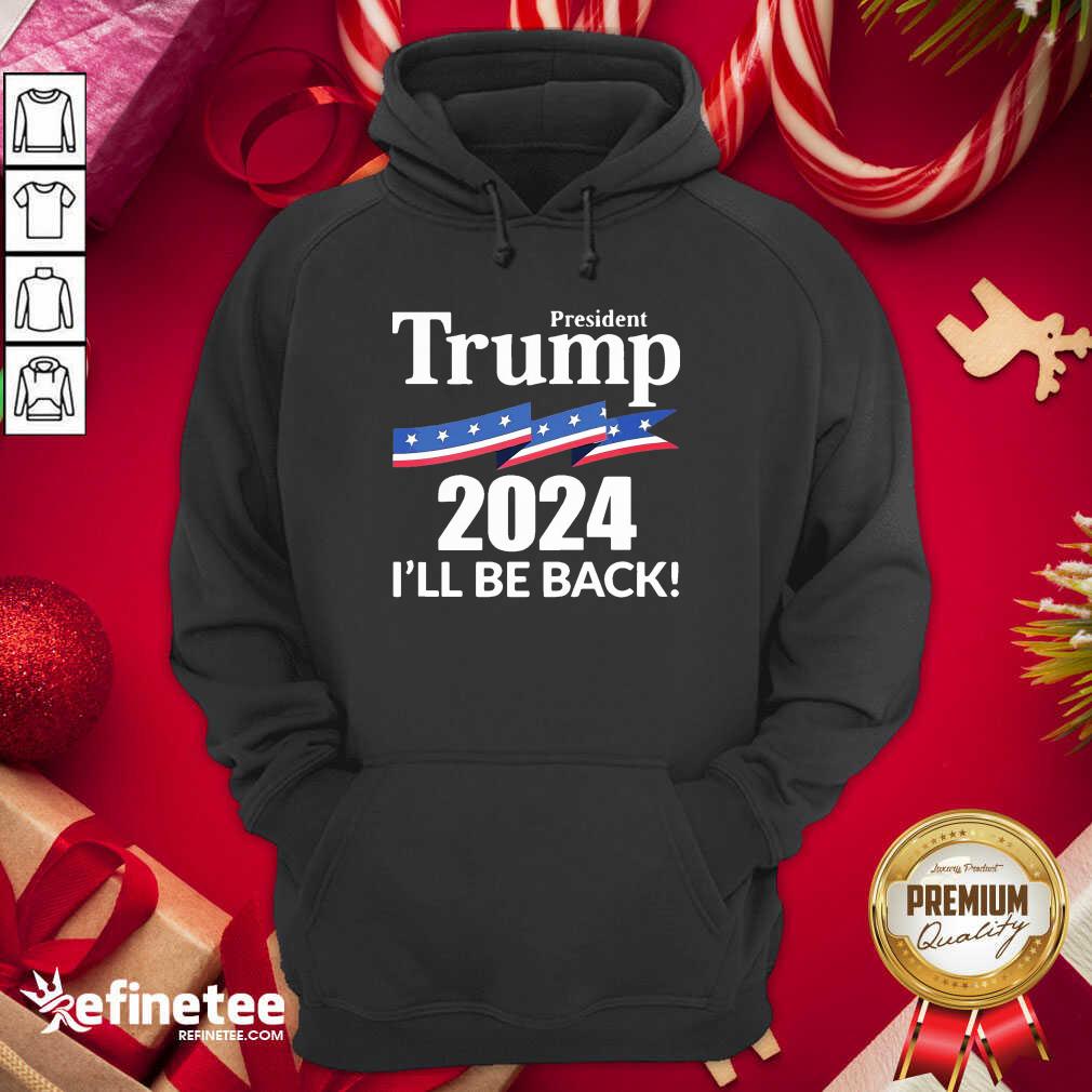 Cute President Trump 2024 I'll Be Back Hoodie - Design By Refinetee.com President Trump 2024 I'll Be Back Hoodie - Design By Refinetee.com