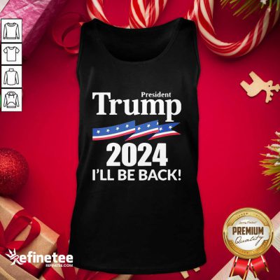 Cute President Trump 2024 I'll Be Back Tank Top - Design By Refinetee.com
