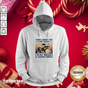 Excellent That’s What I Do I Pet Dogs I Play Drums And I Know Things Vintage Retro Hoodie - Design By Refinetee.com