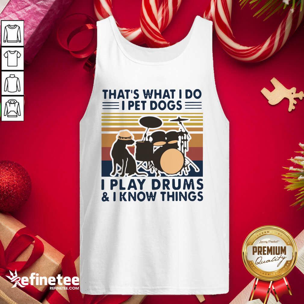 Excellent That’s What I Do I Pet Dogs I Play Drums And I Know Things Vintage Retro Tank Top - Design By Refinetee.com That’s What I Do I Pet Dogs I Play Drums And I Know Things Vintage Retro Tank Top - Design By Refinetee.com