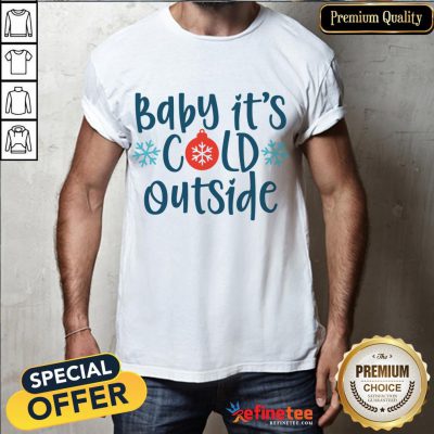 Funny Baby It's Cold Outside Shirt- Design By Refinetee.com