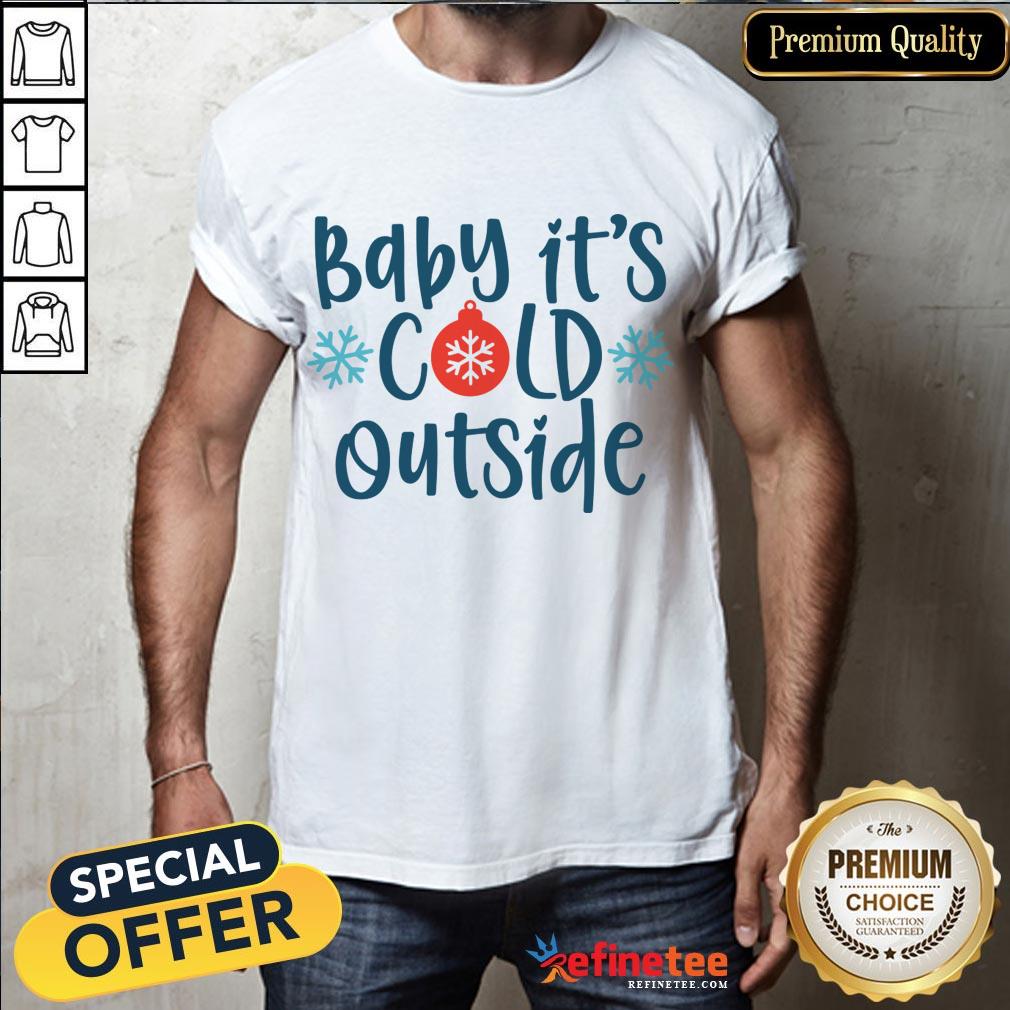 Funny Baby It's Cold Outside Shirt- Design By Refinetee.com