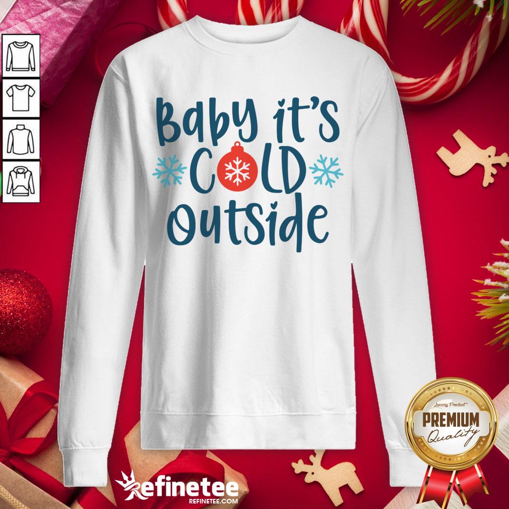 Funny Baby It's Cold Outside Sweatshirt - Design By Refinetee.com Funny Baby It's Cold Outside Sweatshirt - Design By Refinetee.com