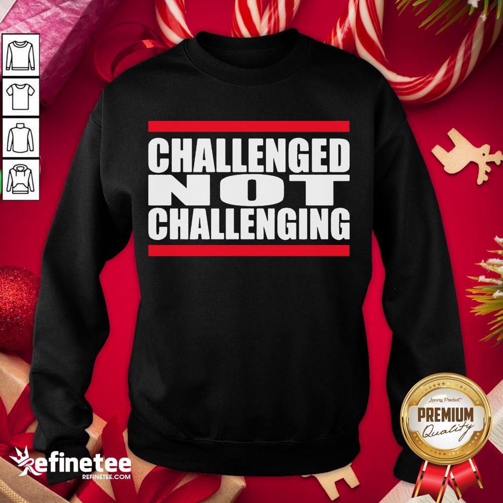 Funny Challenged Not Challenging Line Red Sweatshirt - Design By Refinetee.com Funny Challenged Not Challenging Line Red Sweatshirt - Design By Refinetee.com