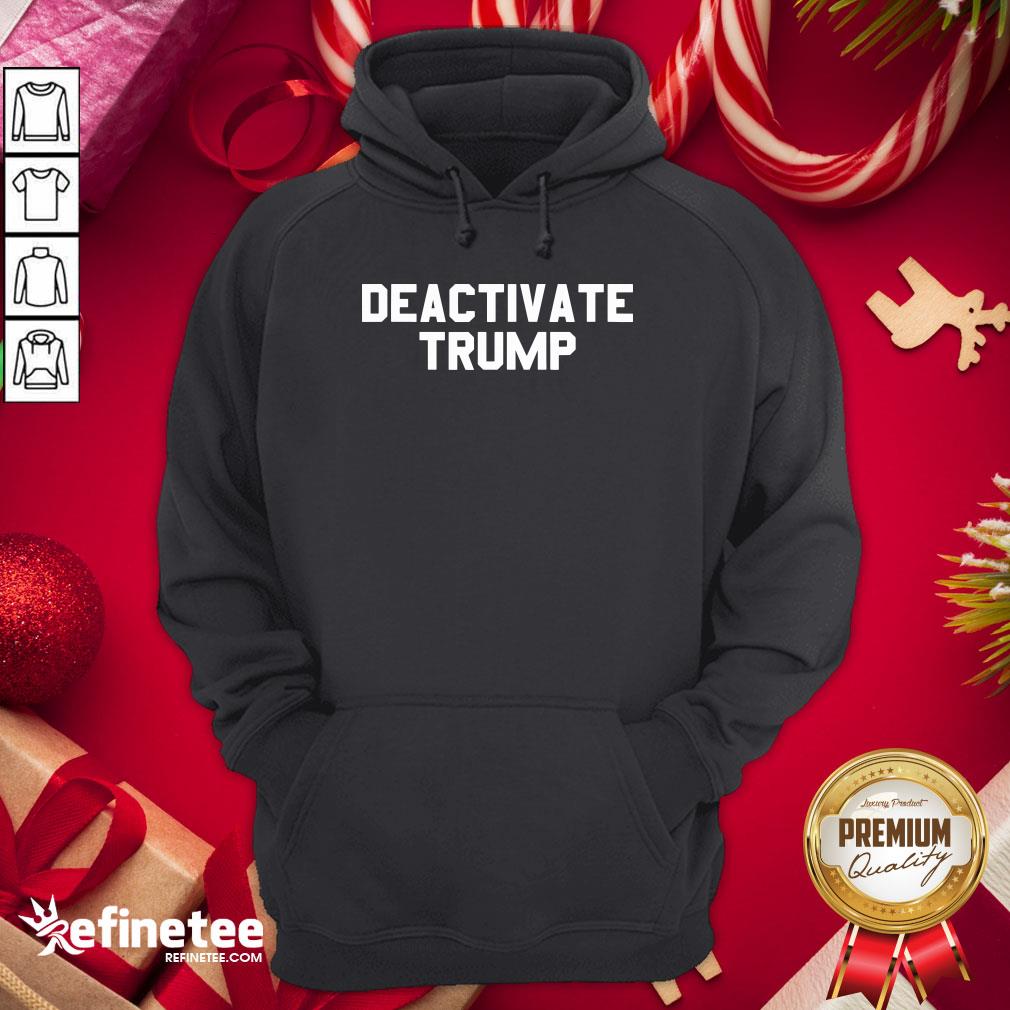 Funny Deactivate Trump Election Hoodie - Design By Refinetee.com Funny Deactivate Trump Election Hoodie - Design By Refinetee.com