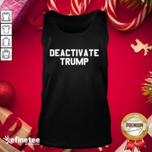 Funny Deactivate Trump Election Tank Top - Design By Refinetee.com
