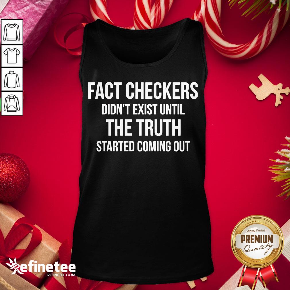 Funny Fact Checkers Didn’t Exist Until The Truth Started Coming Out Tank-Top - Design By Refinetee.com Funny Fact Checkers Didn’t Exist Until The Truth Started Coming Out Tank-Top - Design By Refinetee.com