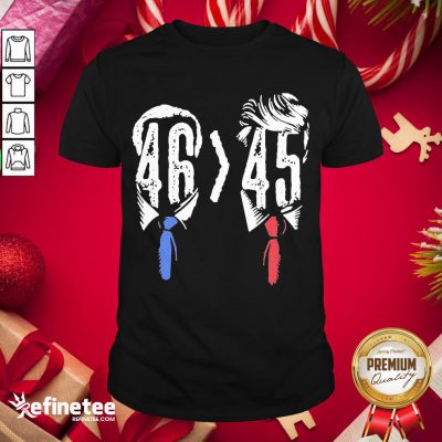 Funny Joe Biden 46 Better 45 Anti Trump Shirt- Design By Refinetee.com
