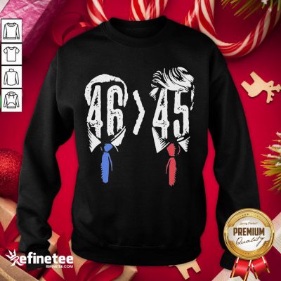 Funny Joe Biden 46 Better 45 Anti Trump Sweatshirt - Design By Refinetee.com