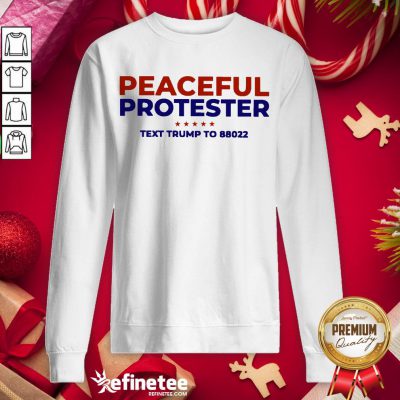 Funny Peaceful Protester Text Trump To 88022 Sweatshirt - Design By Refinetee.com