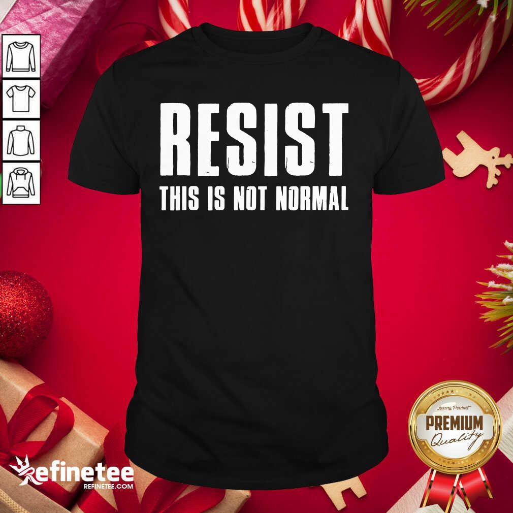 Funny Resist This Is Not Normal Trump United States Democracy Shirt - Design By Refinetee.com