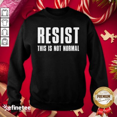 Funny Resist This Is Not Normal Trump United States Democracy Sweatshirt - Design By Refinetee.com