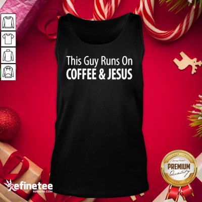 Funny This Guy Runs On Coffee Jesus Tank Top- Design By Refinetee.com
