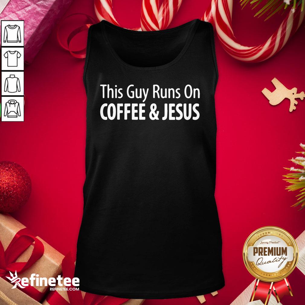Funny This Guy Runs On Coffee Jesus Tank Top- Design By Refinetee.com