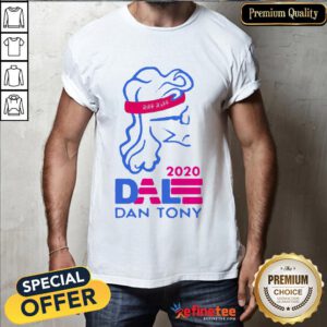 Good Dale Dan Tony For President 2020 Shirt- Design By Refinetee.com