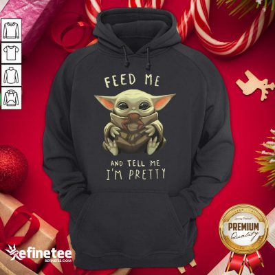 Good Feed Me And Tell Me I'm Pretty Hoodie - Design By Refinetee.com