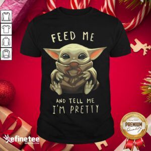 Good Feed Me And Tell M- Design By Refinetee.com e I'm Pretty Shirt