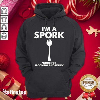 Good I’m a Spork Good For Spooning And Forking Hoodie - Design By Refinetee.com