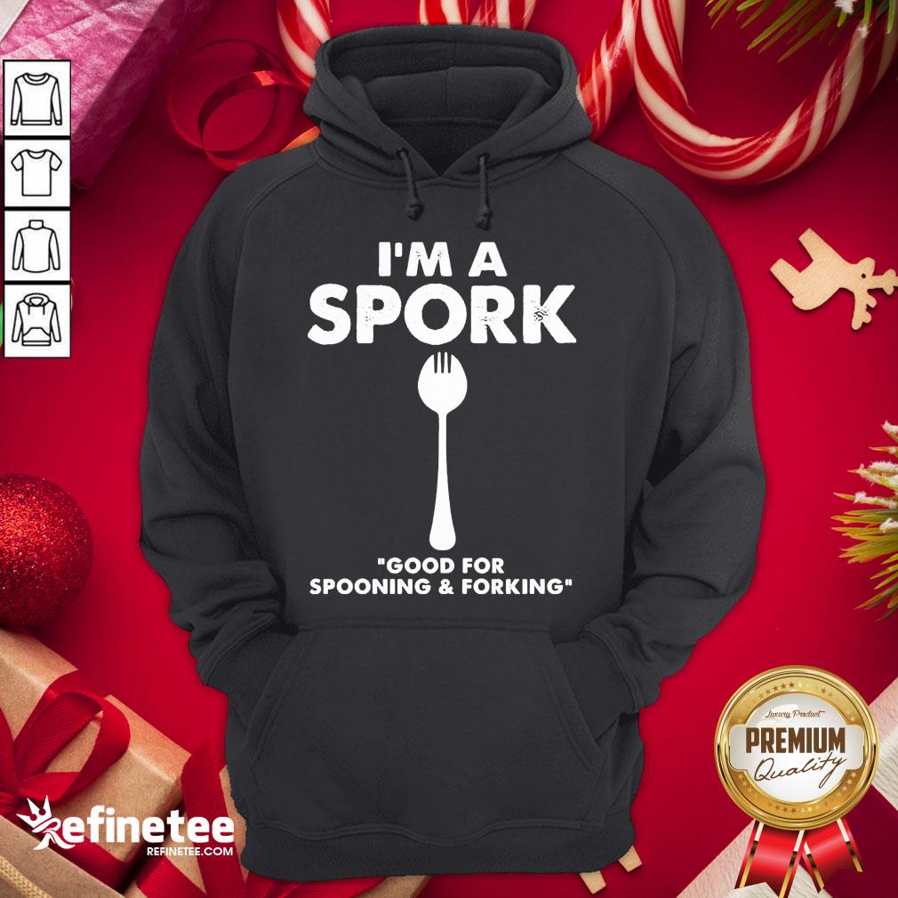 Good I’m a Spork Good For Spooning And Forking Hoodie - Design By Refinetee.com Good I’m a Spork Good For Spooning And Forking Hoodie - Design By Refinetee.com
