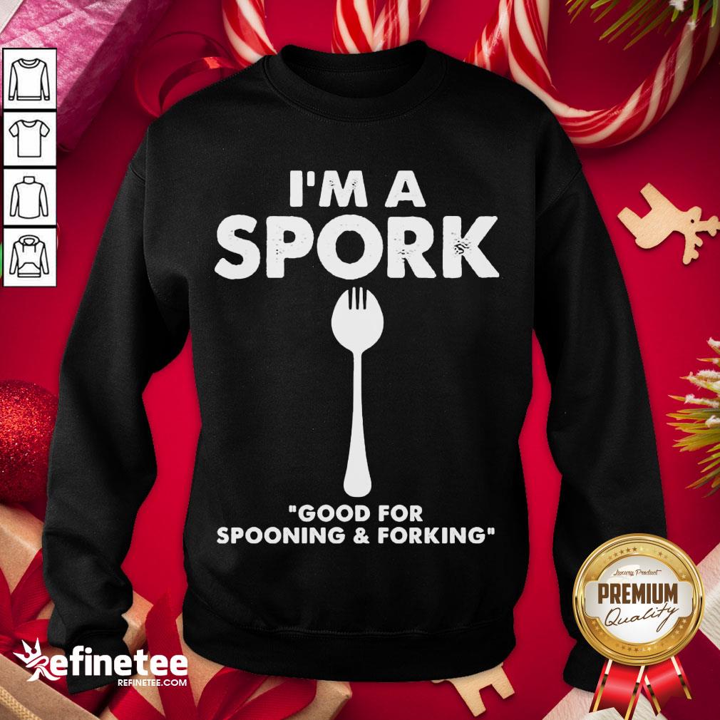 Good I’m a Spork Good For Spooning And Forking Sweatshirt - Design By Refinetee.com Good I’m a Spork Good For Spooning And Forking Sweatshirt - Design By Refinetee.com