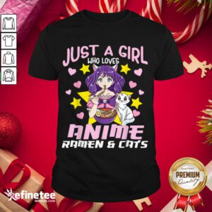 Good Just A Girl Who Loves Anime Ramen And Cats Shirt- Design By Refinetee.com