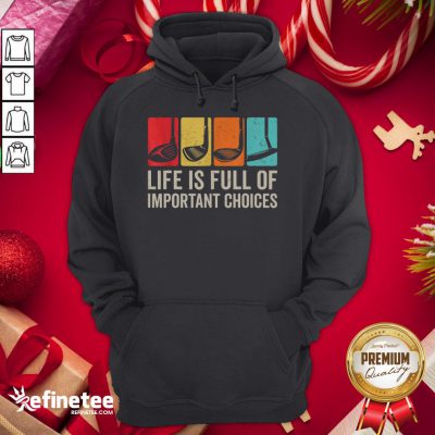 Good Life Is Full Of Important Choices Golf Golfer Player Sport Hoodie - Design By Refinetee.com