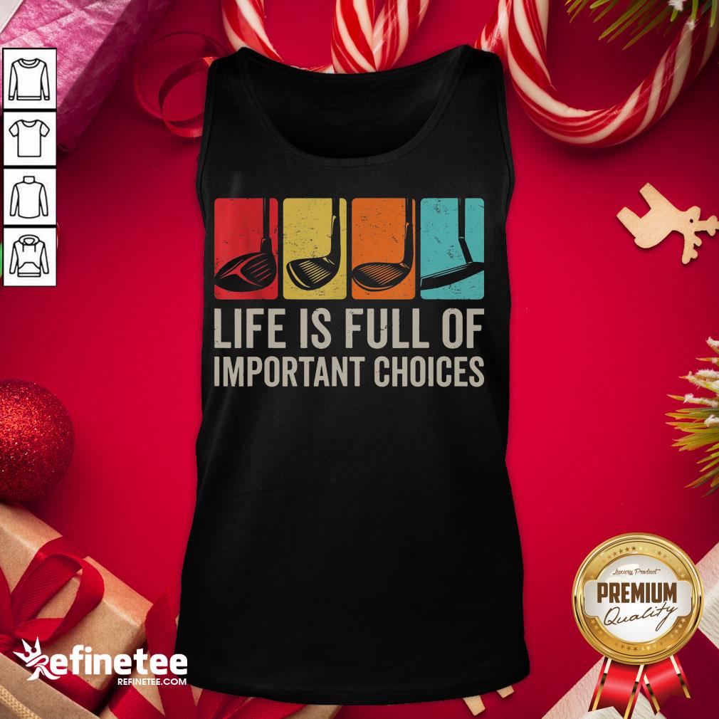 Good Life Is Full Of Important Choices Golf Golfer Player Sport Tank-Top - Design By Refinetee.com Good Life Is Full Of Important Choices Golf Golfer Player Sport Tank-Top - Design By Refinetee.com