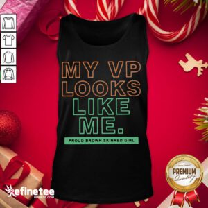 Good My VP Will Look Like Me Proud Brown Skinned Girl Tank-Top - Design By Refinetee.com