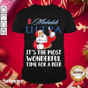 Good Santa Claus Drinking Michelob Ultra Its The Most Wonderful Time For A Beer Shirt- Design By Refinetee.com
