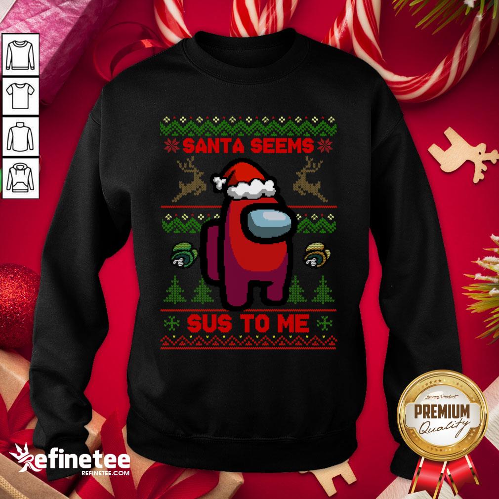 Good Santa Seems Sus To Me Mery Christmas Sweatshirt - Design By Refinetee.com Good Santa Seems Sus To Me Mery Christmas Sweatshirt - Design By Refinetee.com